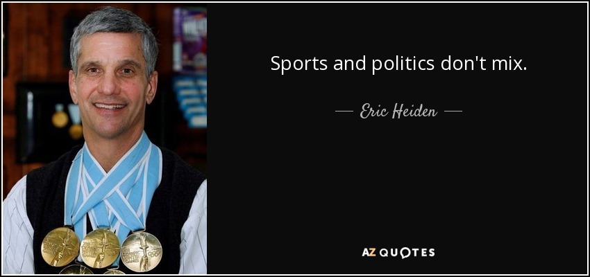 Sports and politics don't mix. - Eric Heiden