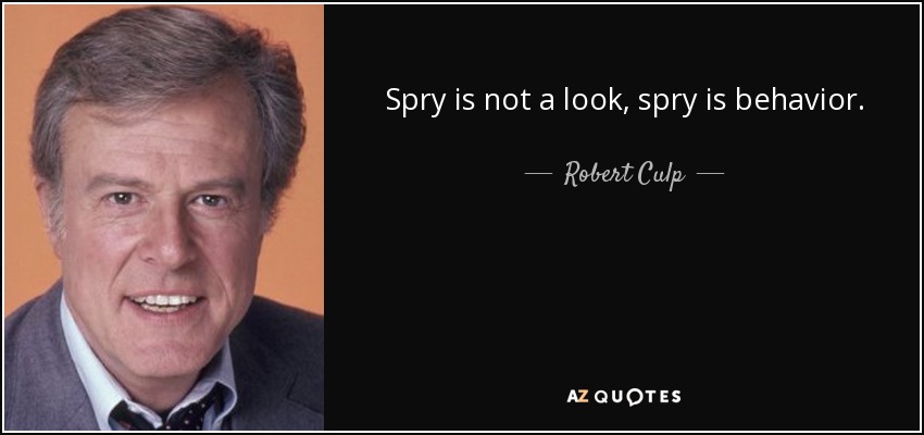 Spry is not a look, spry is behavior. - Robert Culp