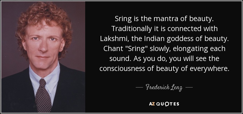 Sring is the mantra of beauty. Traditionally it is connected with Lakshmi, the Indian goddess of beauty. Chant 