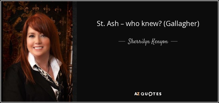 St. Ash – who knew? (Gallagher) - Sherrilyn Kenyon