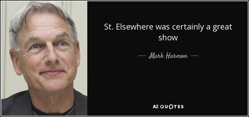St. Elsewhere was certainly a great show - Mark Harmon
