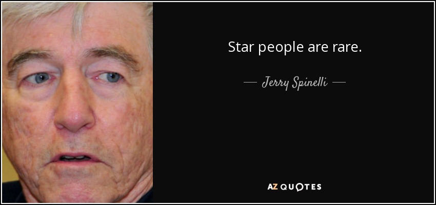 Star people are rare. - Jerry Spinelli