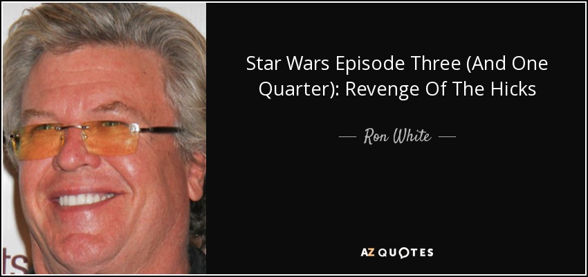 Star Wars Episode Three (And One Quarter): Revenge Of The Hicks - Ron White