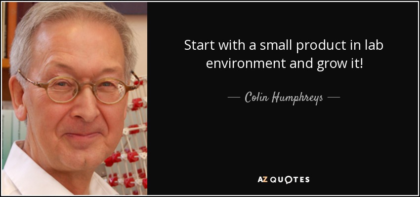 Start with a small product in lab environment and grow it! - Colin Humphreys