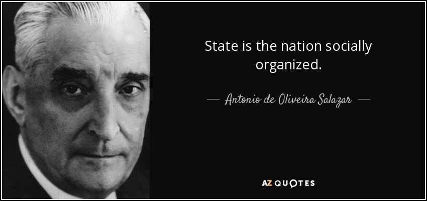 State is the nation socially organized. - Antonio de Oliveira Salazar
