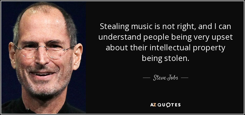 Stealing music is not right, and I can understand people being very upset about their intellectual property being stolen. - Steve Jobs