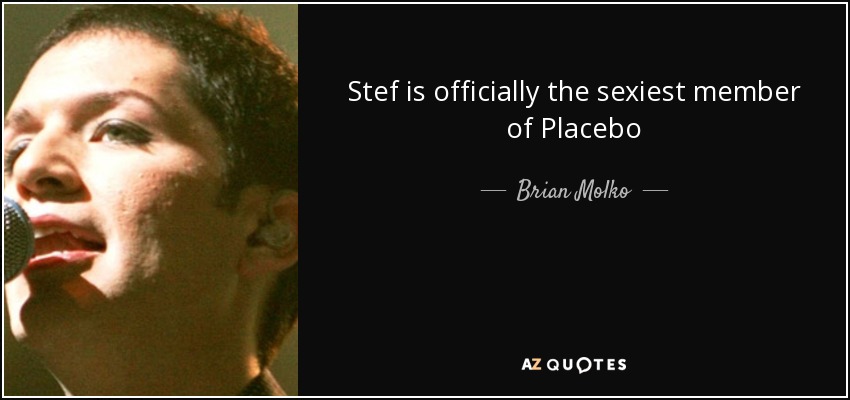 Stef is officially the sexiest member of Placebo - Brian Molko