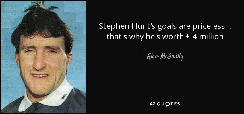 Stephen Hunt's goals are priceless... that's why he's worth £ 4 million - Alan McInally