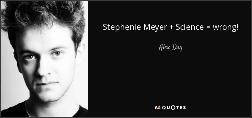 Stephenie Meyer + Science = wrong! - Alex Day