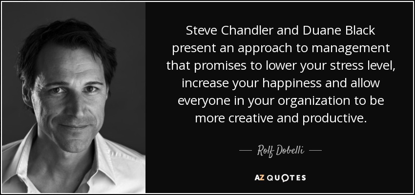 Steve Chandler and Duane Black present an approach to management that promises to lower your stress level, increase your happiness and allow everyone in your organization to be more creative and productive. - Rolf Dobelli