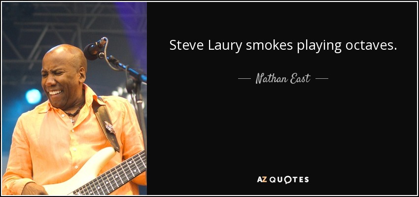 Steve Laury smokes playing octaves. - Nathan East