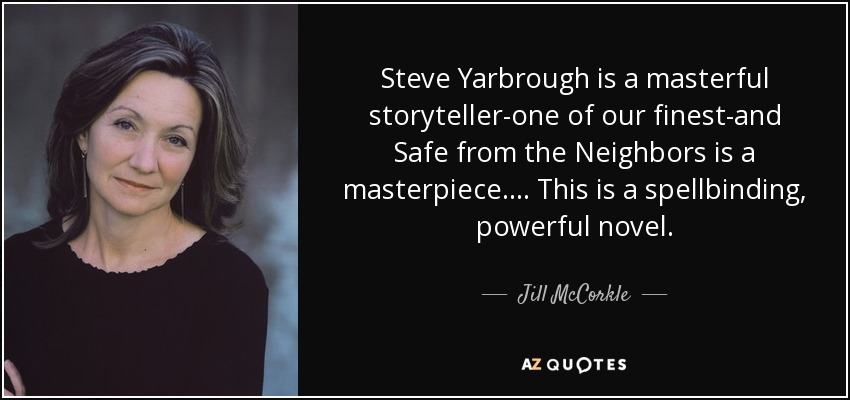 Steve Yarbrough is a masterful storyteller-one of our finest-and Safe from the Neighbors is a masterpiece. . . . This is a spellbinding, powerful novel. - Jill McCorkle