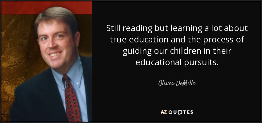 Still reading but learning a lot about true education and the process of guiding our children in their educational pursuits. - Oliver DeMille