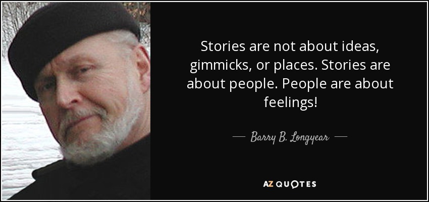 Stories are not about ideas, gimmicks, or places. Stories are about people. People are about feelings! - Barry B. Longyear