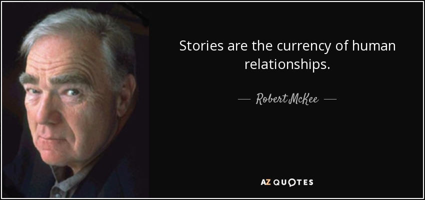 Stories are the currency of human relationships. - Robert McKee
