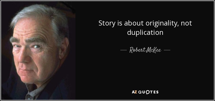Story is about originality, not duplication - Robert McKee