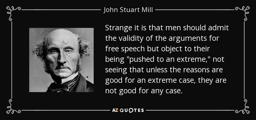 Strange it is that men should admit the validity of the arguments for free speech but object to their being 