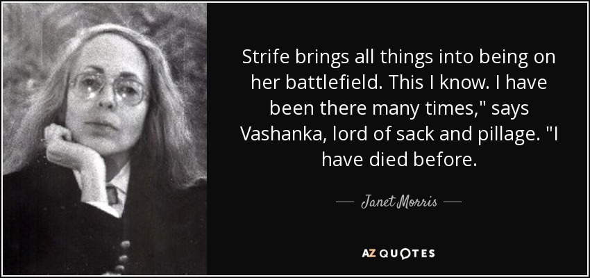 Strife brings all things into being on her battlefield. This I know. I have been there many times,