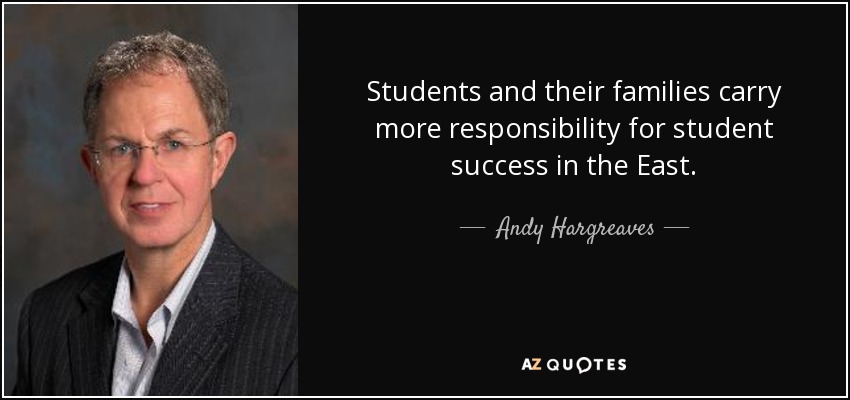 Students and their families carry more responsibility for student success in the East. - Andy Hargreaves