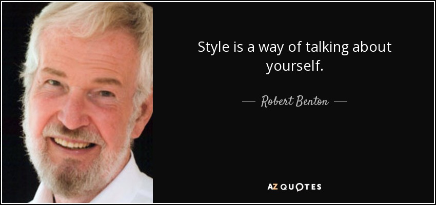 Style is a way of talking about yourself. - Robert Benton