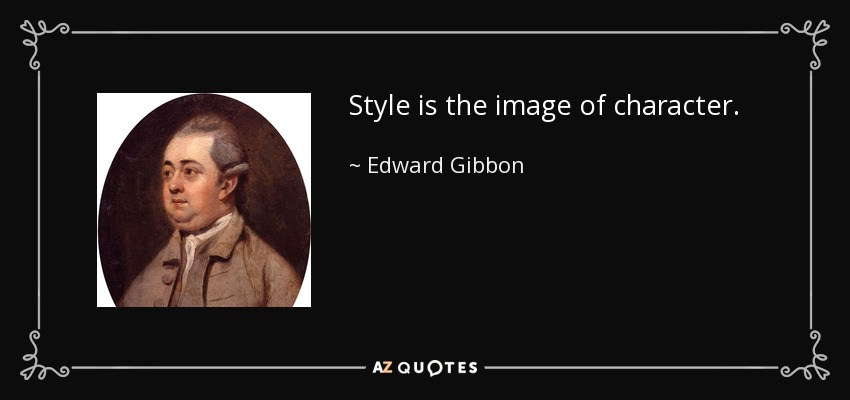 Style is the image of character. - Edward Gibbon