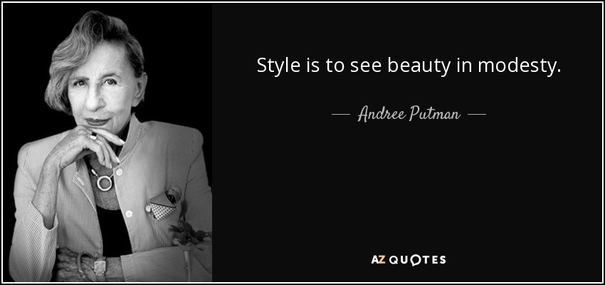Style is to see beauty in modesty. - Andree Putman