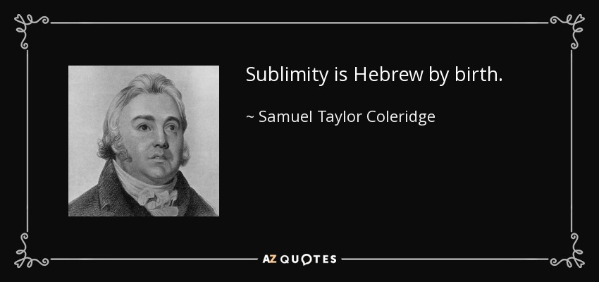 Sublimity is Hebrew by birth. - Samuel Taylor Coleridge