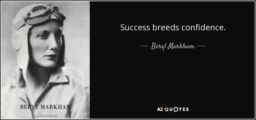 Success breeds confidence. - Beryl Markham