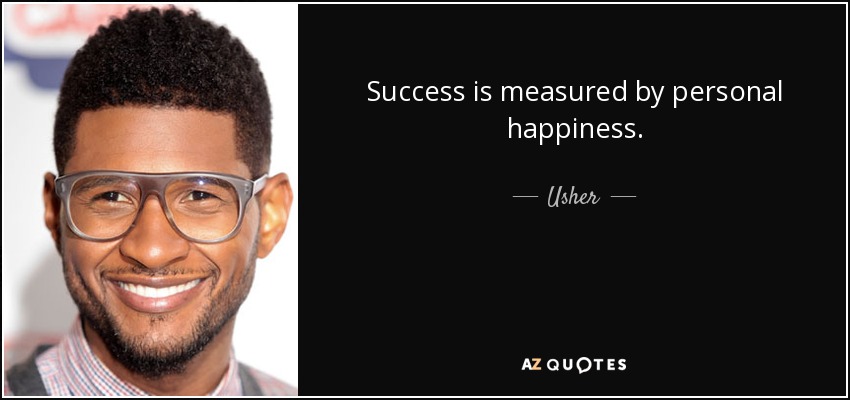Success is measured by personal happiness. - Usher