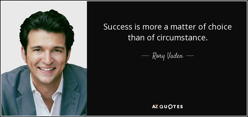 Success is more a matter of choice than of circumstance. - Rory Vaden