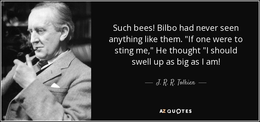 Such bees! Bilbo had never seen anything like them. 