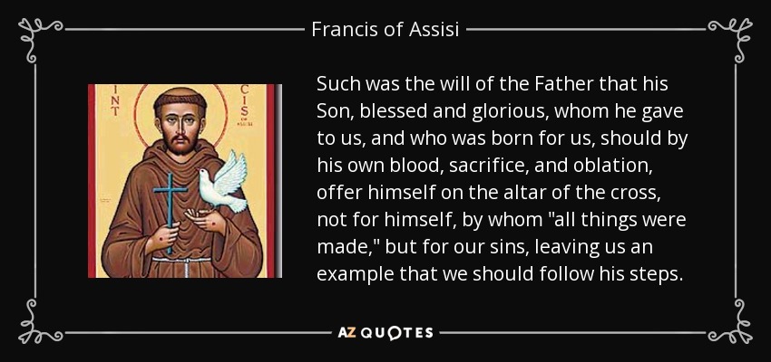 Such was the will of the Father that his Son, blessed and glorious, whom he gave to us, and who was born for us, should by his own blood, sacrifice, and oblation, offer himself on the altar of the cross, not for himself, by whom 