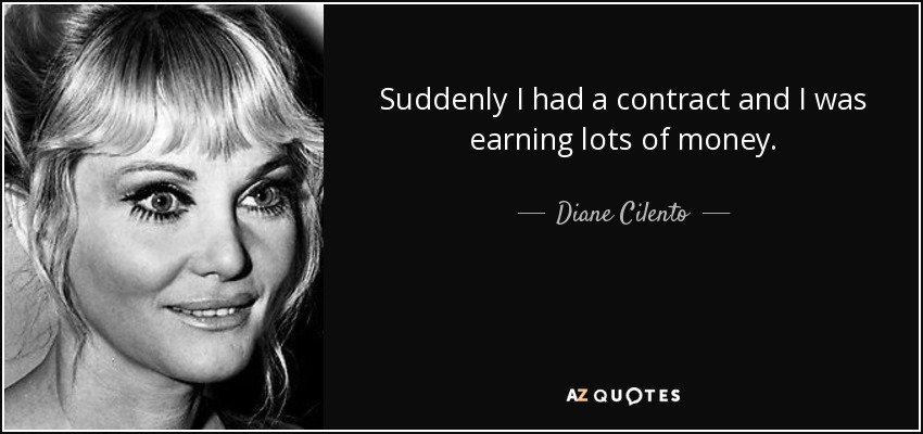 Suddenly I had a contract and I was earning lots of money. - Diane Cilento