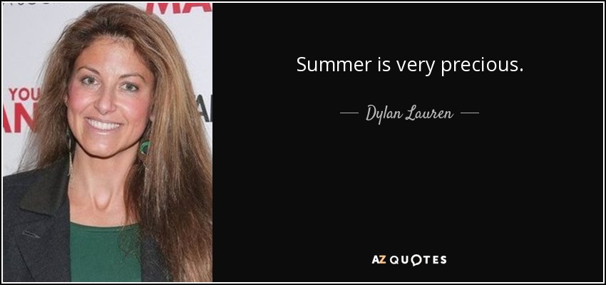 Summer is very precious. - Dylan Lauren