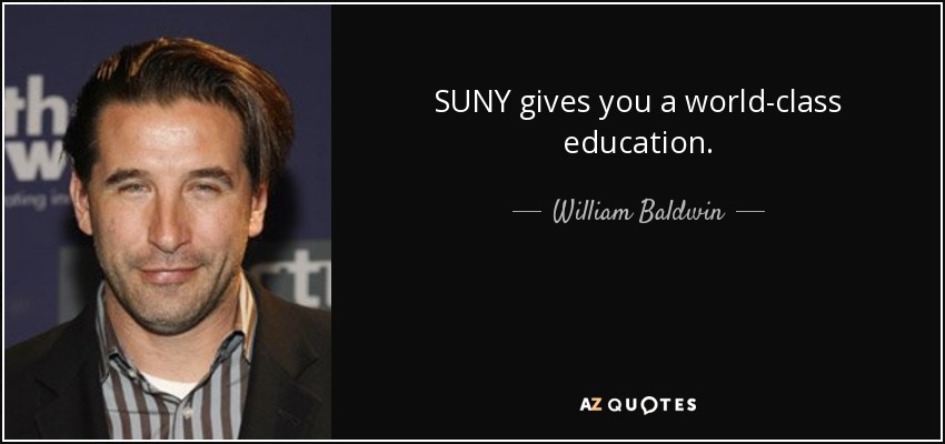 SUNY gives you a world-class education. - William Baldwin