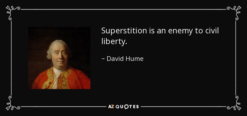 Superstition is an enemy to civil liberty. - David Hume