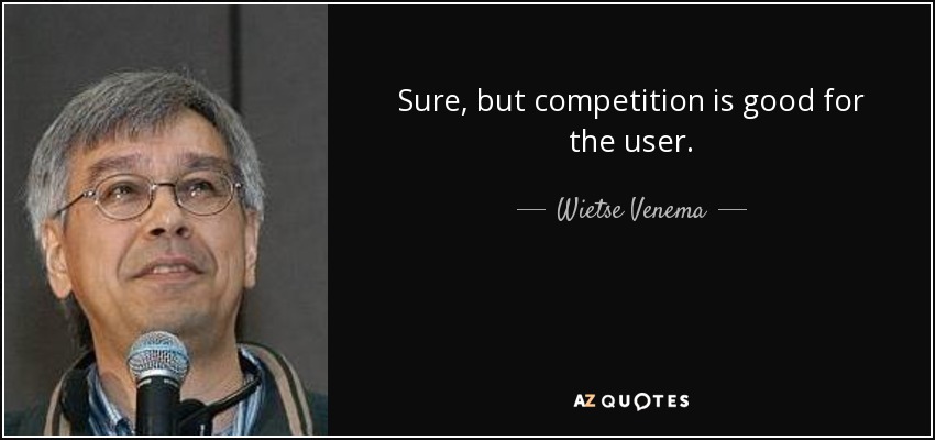 Sure, but competition is good for the user. - Wietse Venema