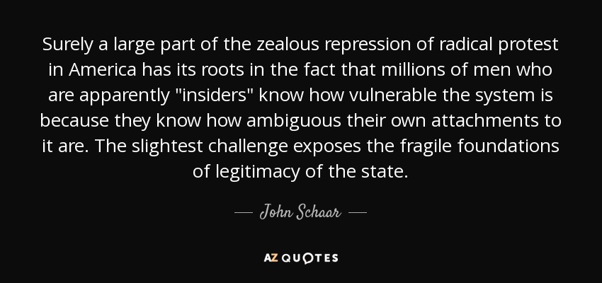 Surely a large part of the zealous repression of radical protest in America has its roots in the fact that millions of men who are apparently 