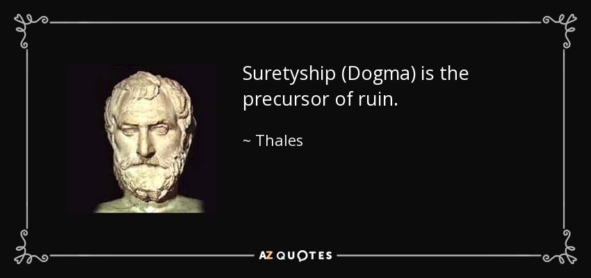 Suretyship (Dogma) is the precursor of ruin. - Thales