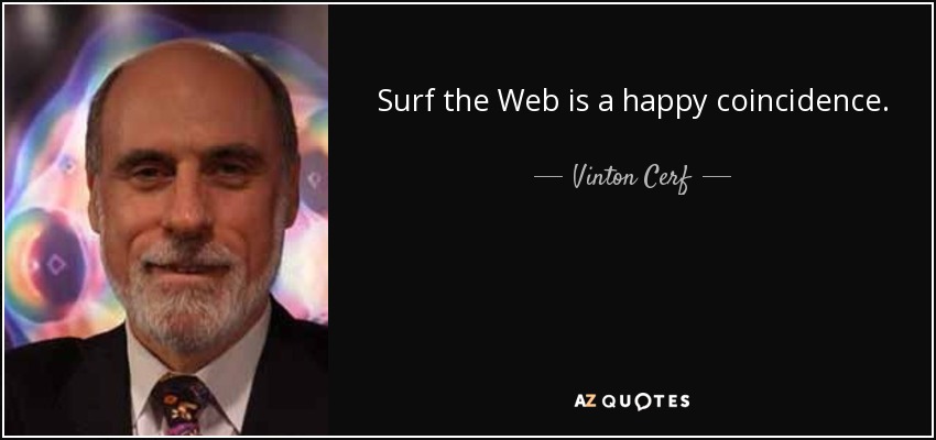 Surf the Web is a happy coincidence. - Vinton Cerf
