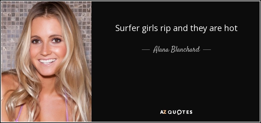 Surfer girls rip and they are hot - Alana Blanchard