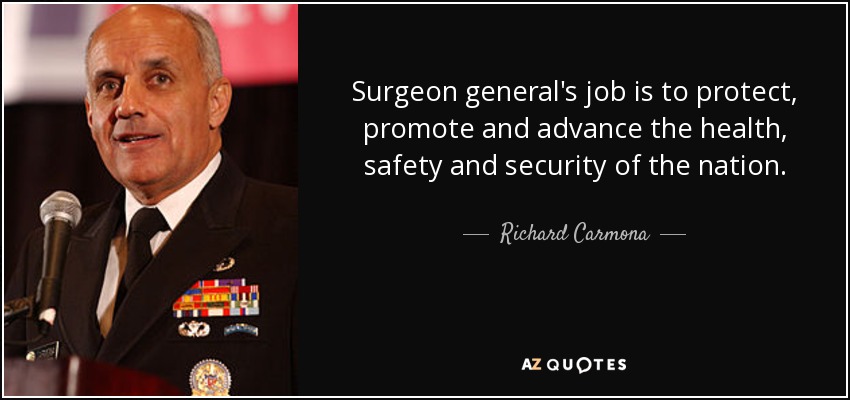 Surgeon general's job is to protect, promote and advance the health, safety and security of the nation. - Richard Carmona