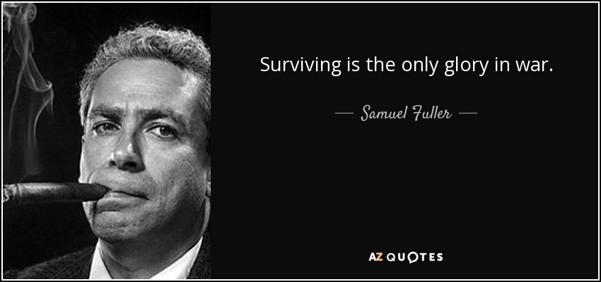 Surviving is the only glory in war. - Samuel Fuller