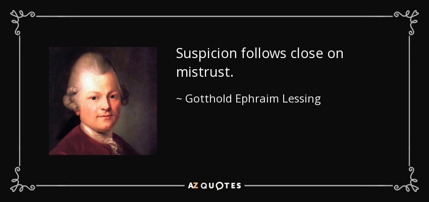 Suspicion follows close on mistrust. - Gotthold Ephraim Lessing