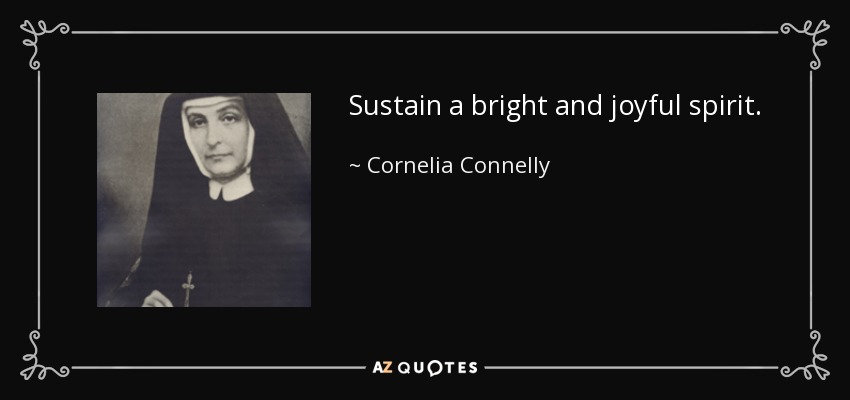 Sustain a bright and joyful spirit. - Cornelia Connelly