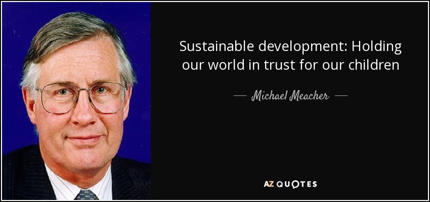 Sustainable development: Holding our world in trust for our children - Michael Meacher