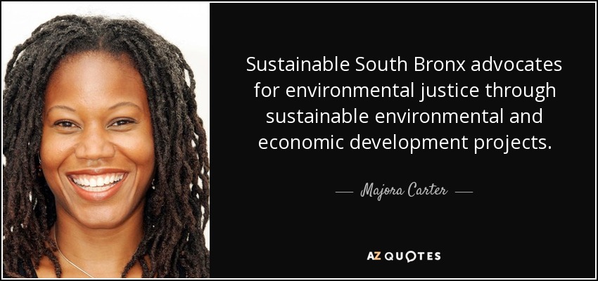 Sustainable South Bronx advocates for environmental justice through sustainable environmental and economic development projects. - Majora Carter