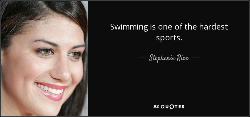 Swimming is one of the hardest sports. - Stephanie Rice