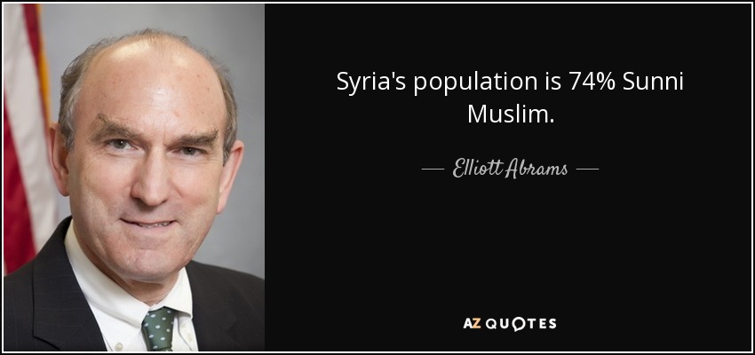 Syria's population is 74% Sunni Muslim. - Elliott Abrams