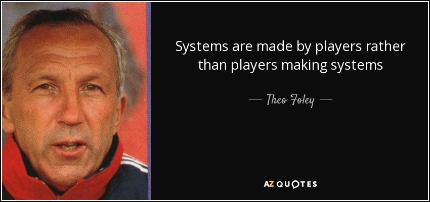 Systems are made by players rather than players making systems - Theo Foley